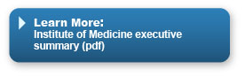 Learn more: View Institute of Medicine executive summary